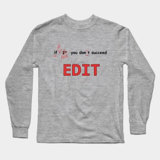 Edit, edit, edit Long Sleeve T-Shirt